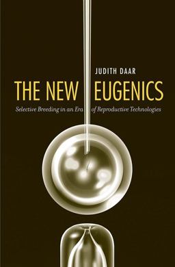 New Eugenics Selective Breeding in an Era of Reproductive Technologies  9780300137156 Front Cover