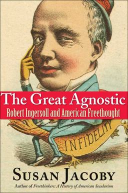 Great Agnostic Robert Ingersoll and American Freethought  9780300137255 Front Cover