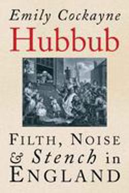 Hubbub Filth, Noise, and Stench in England, 1600-1770  9780300137569 Front Cover