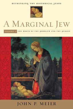 Marginal Jew: Rethinking the Historical Jesus, Volume I The Roots of the Problem and the Person  9780300140187 Front Cover