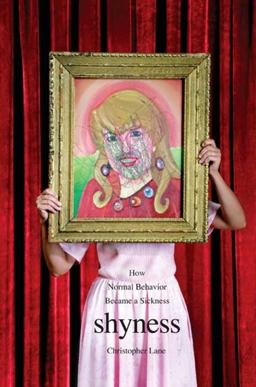 Shyness How Normal Behavior Became a Sickness  9780300143171 Front Cover