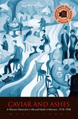 Caviar and Ashes A Warsaw Generation's Life and Death in Marxism, 1918-1968  9780300143287 Front Cover