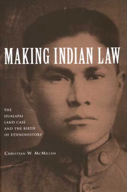 Making Indian Law The Hualapai Land Case and the Birth of Ethnohistory  9780300143294 Front Cover