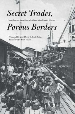 Secret Trades, Porous Borders Smuggling and States along a Southeast Asian Frontier, 1865-1915  9780300143300 Front Cover