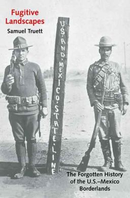 Fugitive Landscapes The Forgotten History of the U. S. -Mexico Borderlands  9780300143317 Front Cover