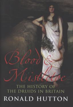 Blood and Mistletoe The History of the Druids in Britain  9780300144857 Front Cover