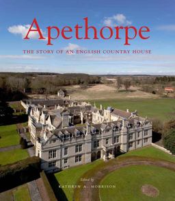 Apethorpe The Story of an English Country House  9780300148701 Front Cover