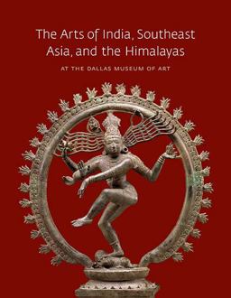 The Arts of India, Southeast Asia, and the Himalayas at the Dallas Museum of Art The Arts of India, Southeast Asia, and the Himalayas at the Dallas Museum of Art