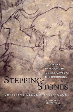 Stepping-Stones A Journey Through the Ice Age Caves of the Dordogne  9780300152661 Front Cover