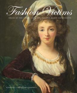 Fashion Victims Dress at the Court of Louis XVI and Marie-Antoinette  9780300154382 Front Cover