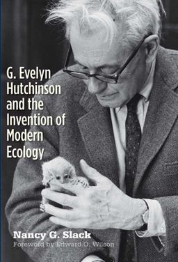 G. Evelyn Hutchinson and the Invention of Modern Ecology  9780300161380 Front Cover
