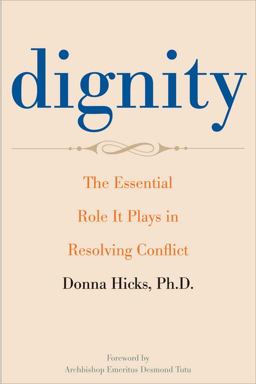 Dignity The Essential Role It Plays in Resolving Conflict  9780300163926 Front Cover