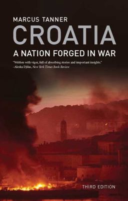 Croatia A Nation Forged in War; Third Edition 3rd 9780300163940 Front Cover