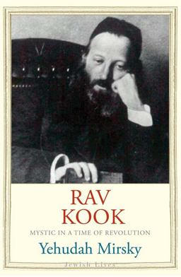 Rav Kook Mystic in a Time of Revolution  9780300164244 Front Cover