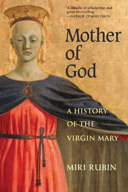 Mother of God A History of the Virgin Mary  9780300164329 Front Cover