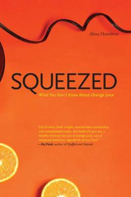 Squeezed What You Don't Know about Orange Juice  9780300164558 Front Cover