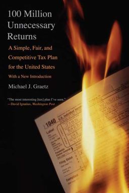 100 Million Unnecessary Returns A Simple, Fair, and Competitive Tax Plan for the United States; with a New Introduction  9780300164572 Front Cover