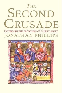 Second Crusade Extending the Frontiers of Christendom  9780300164756 Front Cover