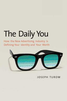 Daily You How the New Advertising Industry Is Defining Your Identity and Your Worth  9780300165012 Front Cover