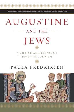 Augustine and the Jews A Christian Defense of Jews and Judaism  9780300166286 Front Cover