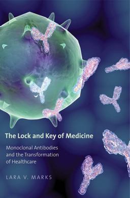 Lock and Key of Medicine Monoclonal Antibodies and the Transformation of Healthcare  9780300167733 Front Cover