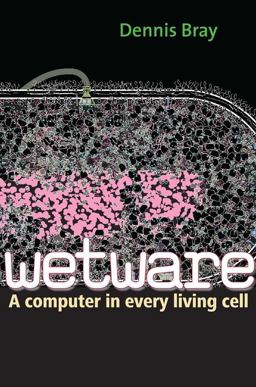 Wetware A Computer in Every Living Cell  9780300167849 Front Cover