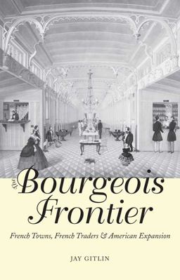 Bourgeois Frontier French Towns, French Traders and American Expansion  9780300168037 Front Cover