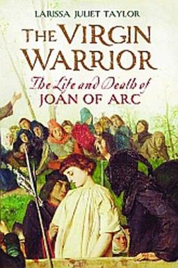 Virgin Warrior The Life and Death of Joan of Arc  9780300168952 Front Cover