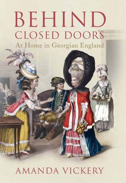 Behind Closed Doors At Home in Georgian England  9780300168969 Front Cover