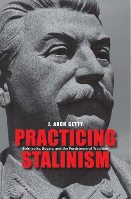 Practicing Stalinism Bolsheviks, Boyars, and the Persistence of Tradition  9780300169294 Front Cover
