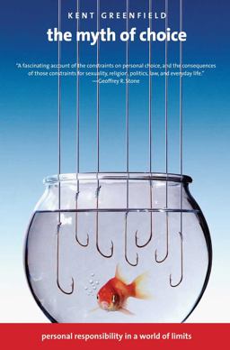 Myth of Choice Personal Responsibility in a World of Limits  9780300169867 Front Cover