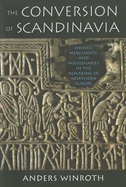 Conversion of Scandinavia Vikings, Merchants, and Missionaries in the Remaking of Northern Europe  9780300170269 Front Cover