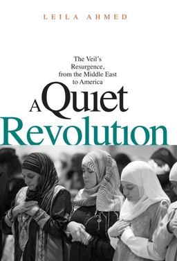 Quiet Revolution The Veil's Resurgence, from the Middle East to America  9780300170955 Front Cover