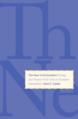 New Continentalism Energy and Twenty-First-Century Eurasian Geopolitics  9780300171020 Front Cover