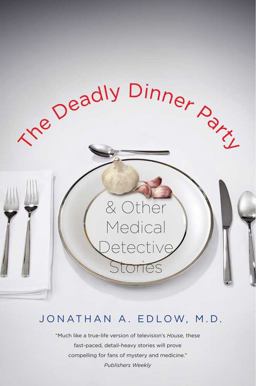 Deadly Dinner Party And Other Medical Detective Stories  9780300171266 Front Cover
