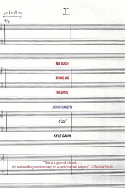 No Such Thing As Silence John Cage's 4'33"  9780300171297 Front Cover