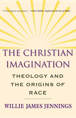 Christian Imagination Theology and the Origins of Race  9780300171365 Front Cover