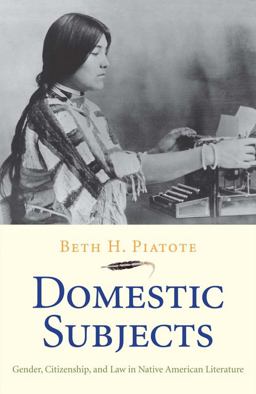 Domestic Subjects Gender, Citizenship, and Law in Native American Literature  9780300171570 Front Cover
