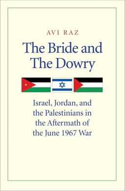 Bride and the Dowry Israel, Jordan, and the Palestinians in the Aftermath of the June 1967 War  9780300171945 Front Cover