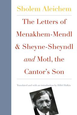 Letters of Menakhem-Mendl and the Sheyne-Sheyndl and Motl, Peysi the Cantor#8242;s Son  9780300172485 Front Cover