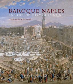 Baroque Naples and the Industry of Painting The World in the Workbench  9780300174502 Front Cover