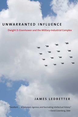 Unwarranted Influence Dwight D. Eisenhower and the Military-Industrial Complex  9780300177626 Front Cover