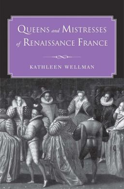 Queens and Mistresses of Renaissance France  9780300178852 Front Cover