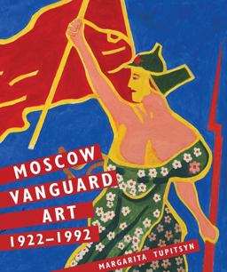 Moscow Vanguard Art 1922-1992  9780300179750 Front Cover
