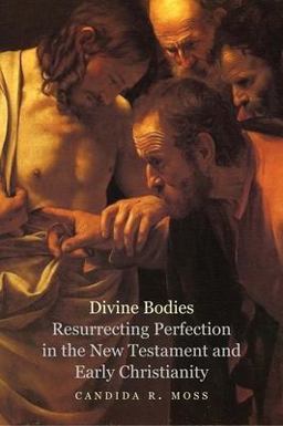 Divine Bodies Resurrecting Perfection in the New Testament and Early Christianity  9780300179767 Front Cover
