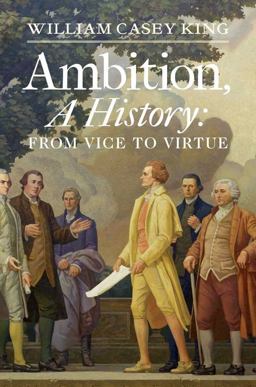 Ambition, a History From Vice to Virtue  9780300182804 Front Cover