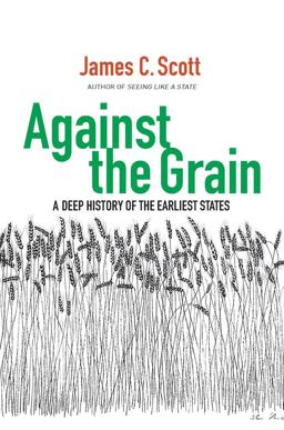 Against the Grain A Deep History of the Earliest States  9780300182910 Front Cover