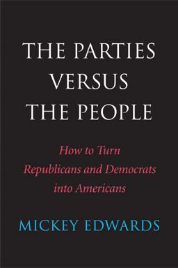 Parties Versus the People How to Turn Republicans and Democrats into Americans  9780300184563 Front Cover