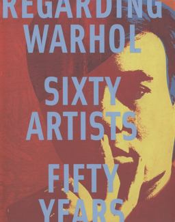 Regarding Warhol Sixty Artists, Fifty Years  9780300184983 Front Cover