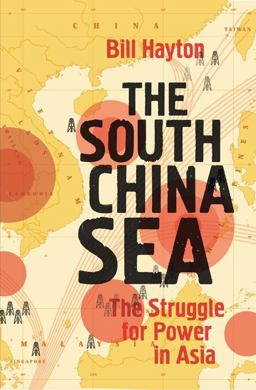 South China Sea The Struggle for Power in Asia  9780300186833 Front Cover